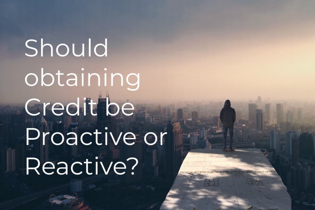 proactive or reactive in getting credit